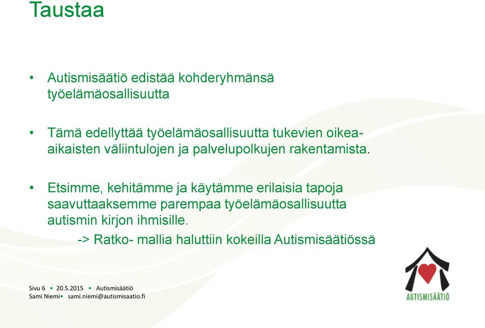 Etsimme, kehitämme ja käytämme erilaisia tapoja saavuttaaksemme parempaa työelämäosallisuutta autismin