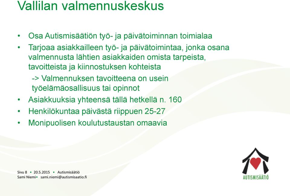 Valmennuksen tavoitteena on usein työelämäosallisuus tai opinnot Asiakkuuksia yhteensä tällä hetkellä n.