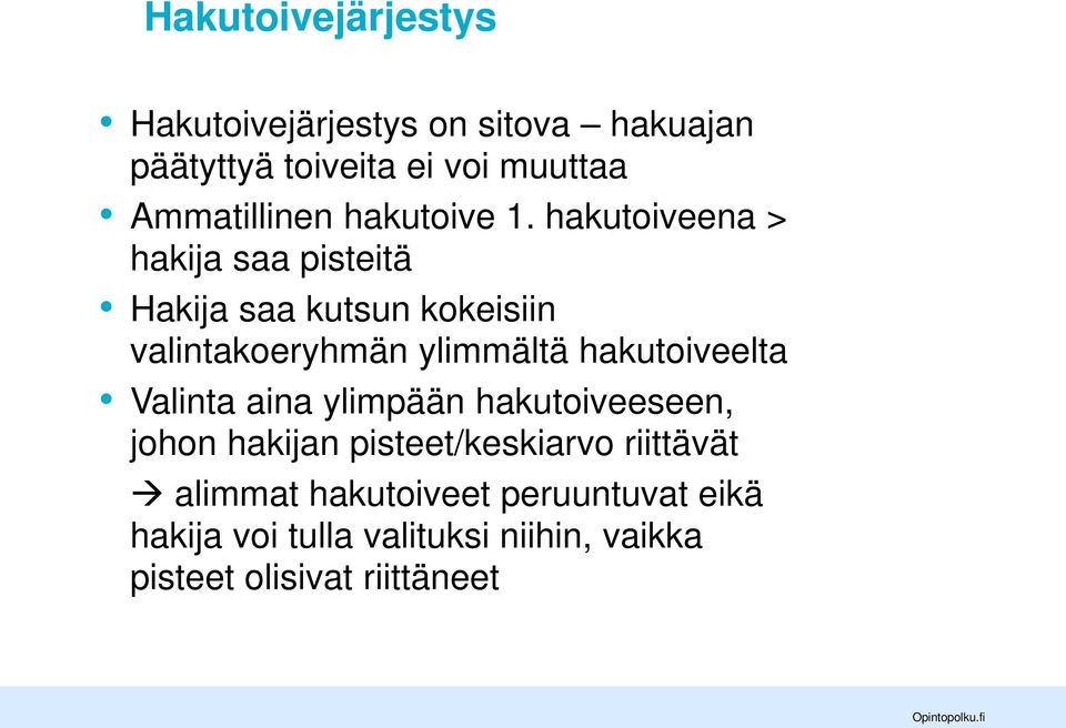 hakutoiveena > hakija saa pisteitä Hakija saa kutsun kokeisiin valintakoeryhmän ylimmältä