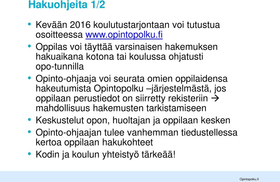 omien oppilaidensa hakeutumista Opintopolku järjestelmästä, jos oppilaan perustiedot on siirretty rekisteriin mahdollisuus