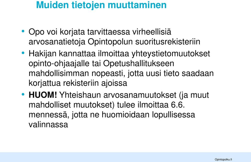 Opetushallitukseen mahdollisimman nopeasti, jotta uusi tieto saadaan korjattua rekisteriin ajoissa HUOM!