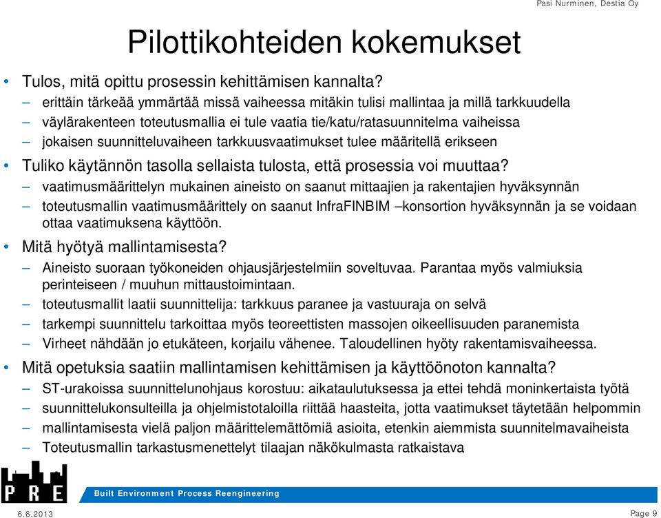 tarkkuusvaatimukset tulee määritellä erikseen Tuliko käytännön tasolla sellaista tulosta, että prosessia voi muuttaa?