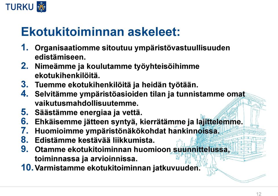 Selvitämme ympäristöasioiden tilan ja tunnistamme omat vaikutusmahdollisuutemme. 5. Säästämme energiaa ja vettä. 6.