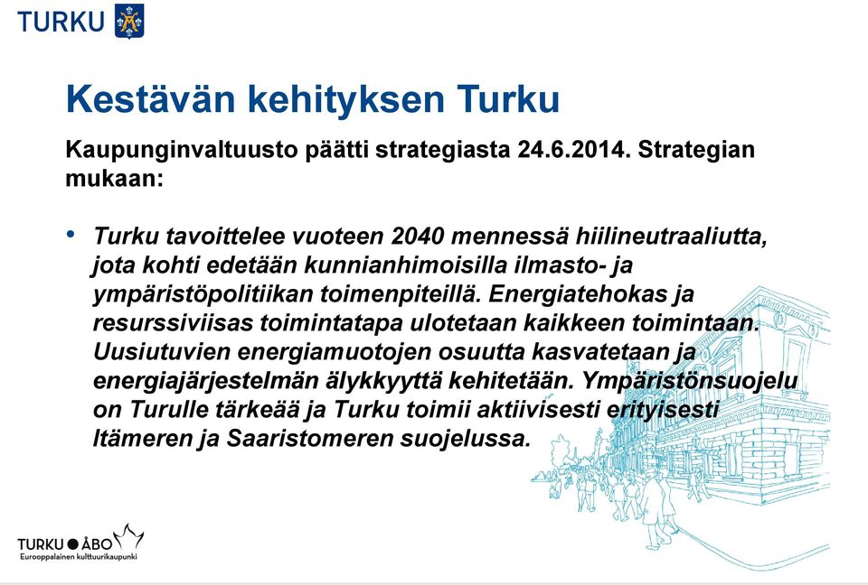 ympäristöpolitiikan toimenpiteillä. Energiatehokas ja resurssiviisas toimintatapa ulotetaan kaikkeen toimintaan.