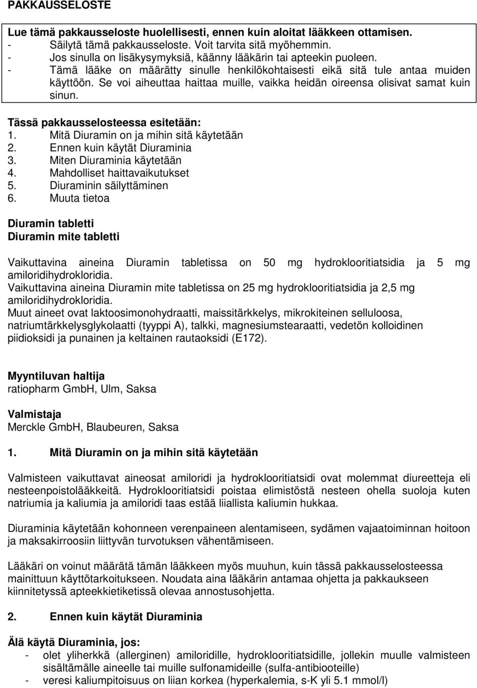 Se voi aiheuttaa haittaa muille, vaikka heidän oireensa olisivat samat kuin sinun. Tässä pakkausselosteessa esitetään: 1. Mitä Diuramin on ja mihin sitä käytetään 2. Ennen kuin käytät Diuraminia 3.
