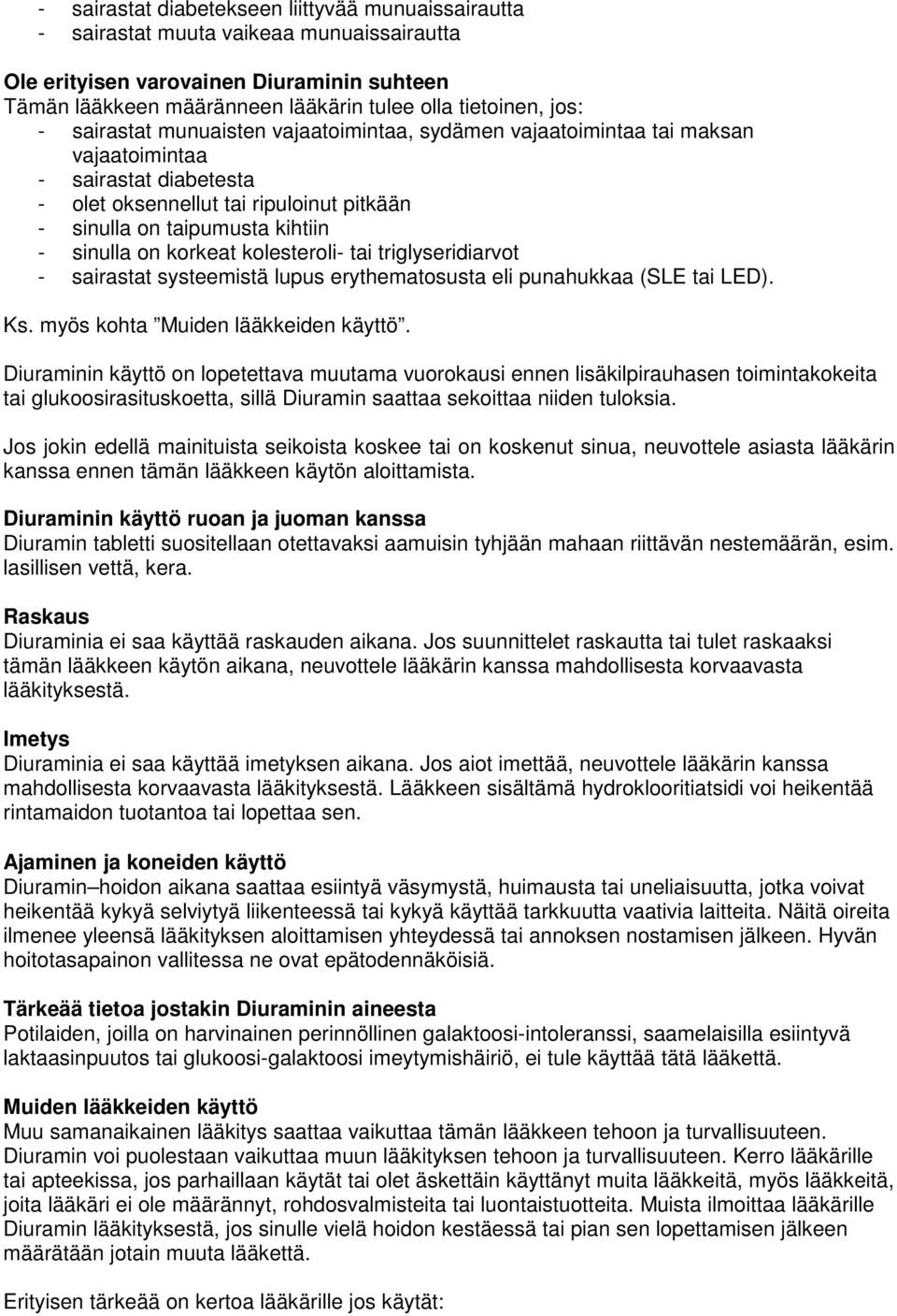 on korkeat kolesteroli- tai triglyseridiarvot - sairastat systeemistä lupus erythematosusta eli punahukkaa (SLE tai LED). Ks. myös kohta Muiden lääkkeiden käyttö.