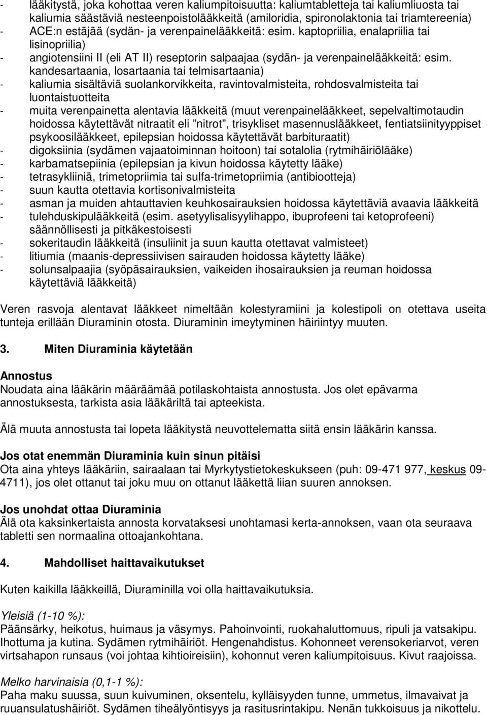 kandesartaania, losartaania tai telmisartaania) - kaliumia sisältäviä suolankorvikkeita, ravintovalmisteita, rohdosvalmisteita tai luontaistuotteita - muita verenpainetta alentavia lääkkeitä (muut