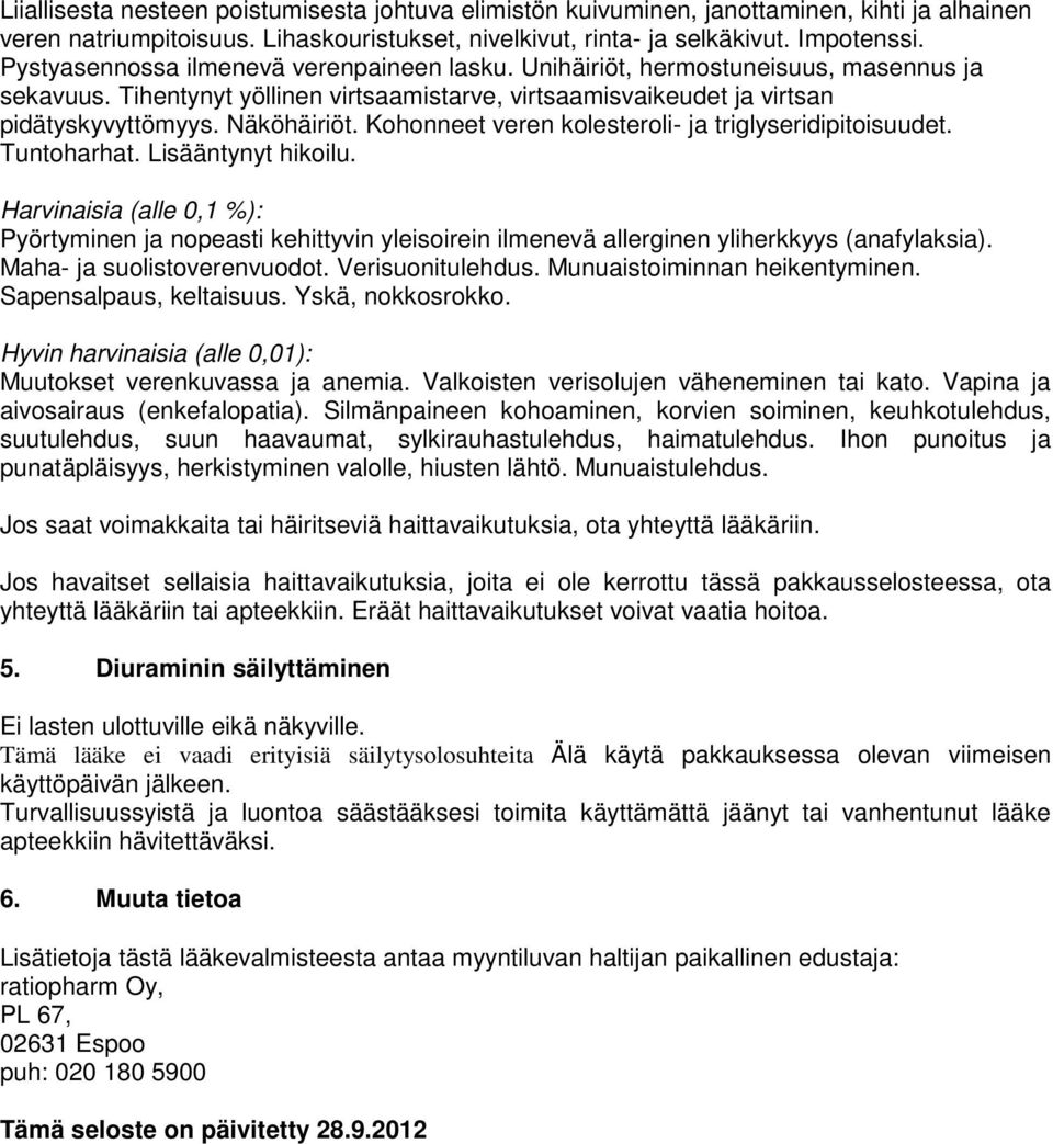 Kohonneet veren kolesteroli- ja triglyseridipitoisuudet. Tuntoharhat. Lisääntynyt hikoilu.