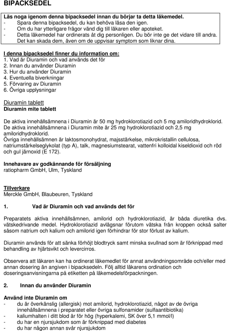 Det kan skada dem, även om de uppvisar symptom som liknar dina. I denna bipacksedel finner du information om: 1. Vad är Diuramin och vad används det för 2. Innan du använder Diuramin 3.