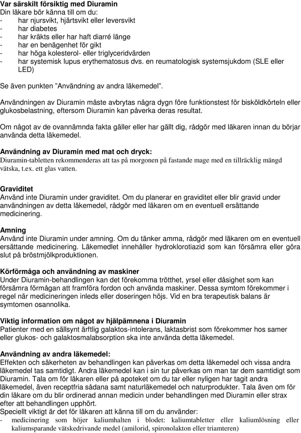 Användningen av Diuramin måste avbrytas några dygn före funktionstest för bisköldkörteln eller glukosbelastning, eftersom Diuramin kan påverka deras resultat.