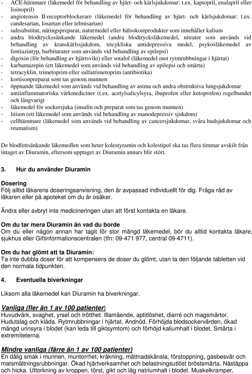 candesartan, losartan eller telmisartan) - saltsubstitut, näringspreparat, naturmedel eller hälsokostprodukter som innehåller kalium - andra blodtryckssänkande läkemedel (andra blodtrycksläkemedel,