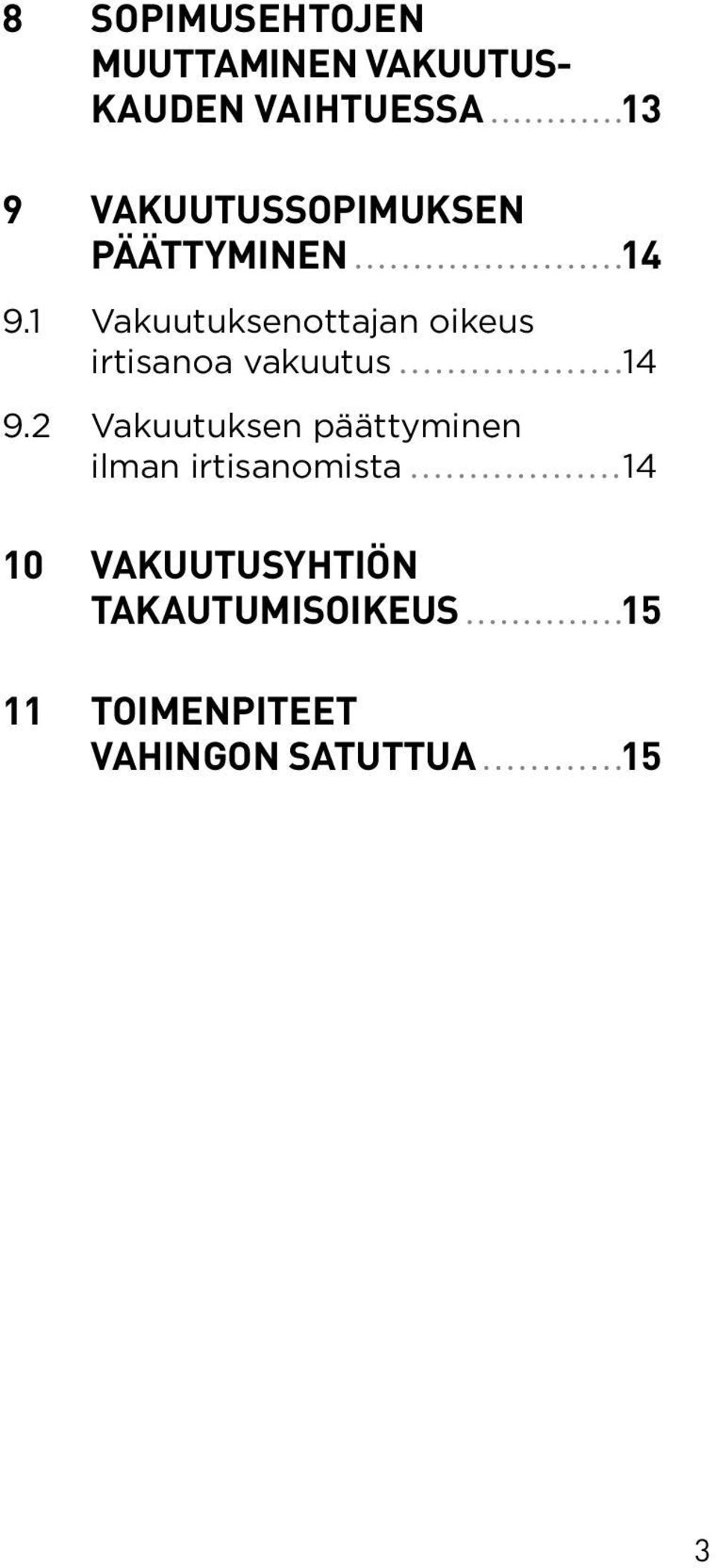 1 Vakuutuksenottajan oikeus irtisanoa vakuutus 14 9.