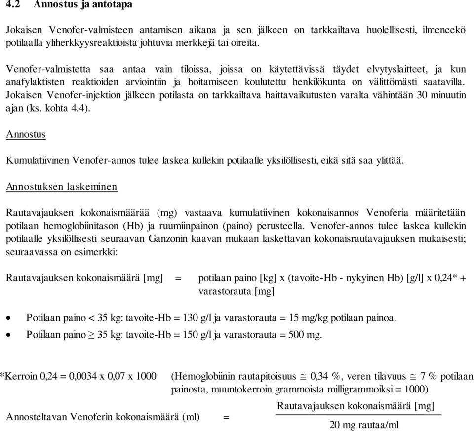 saatavilla. Jokaisen Venofer-injektion jälkeen potilasta on tarkkailtava haittavaikutusten varalta vähintään 30 minuutin ajan (ks. kohta 4.4).
