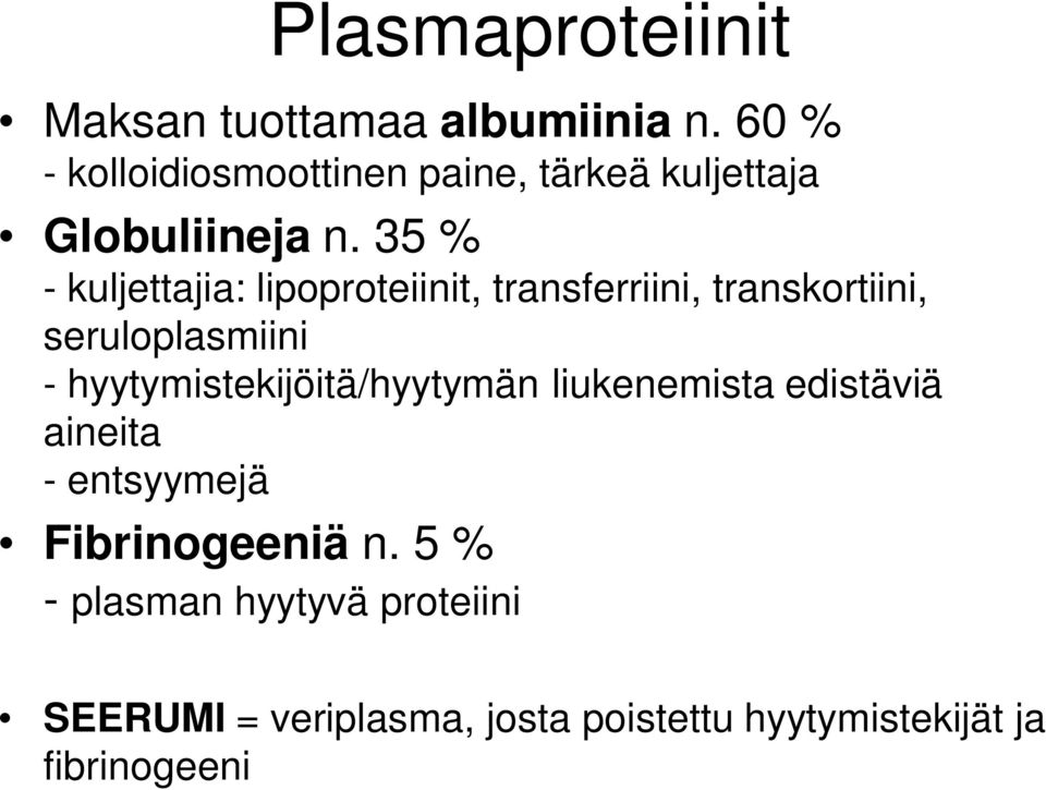 35 % - kuljettajia: lipoproteiinit, transferriini, transkortiini, seruloplasmiini -