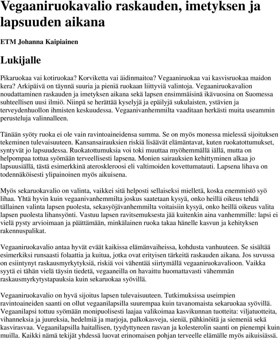 Vegaaniruokavalion noudattaminen raskauden ja imetyksen aikana sekä lapsen ensimmäisinä ikävuosina on Suomessa suhteellisen uusi ilmiö.