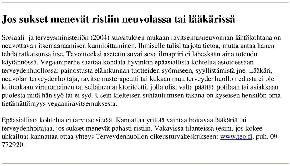 Vegaaniperhe saattaa kohdata hyvinkin epäasiallista kohtelua asioidessaan terveydenhuollossa: painostusta eläinkunnan tuotteiden syömiseen, syyllistämistä jne.