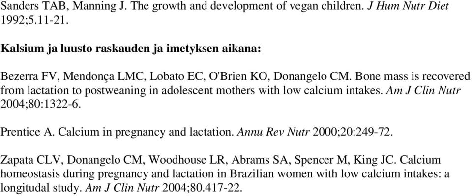Bone mass is recovered from lactation to postweaning in adolescent mothers with low calcium intakes. Am J Clin Nutr 2004;80:1322-6. Prentice A.