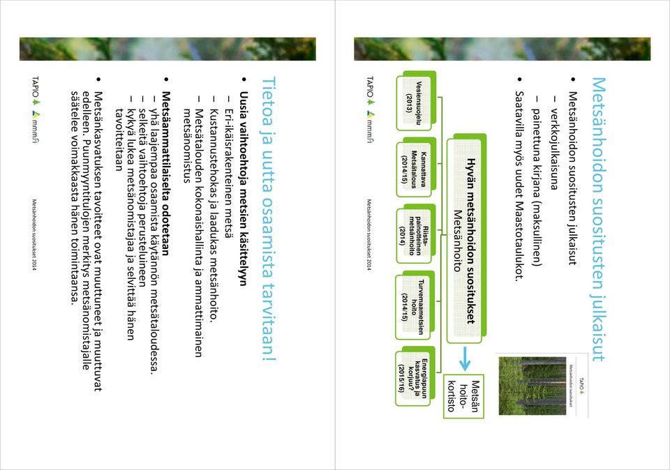 kasvatus ja korjuu? (2015/16) Tietoaja uuttaosaamistatarvitaan! Uusia vaihtoehtoja metsien käsittelyyn Eri-ikäisrakenteinenmetsä Kustannustehokasja laadukasmetsänhoito.