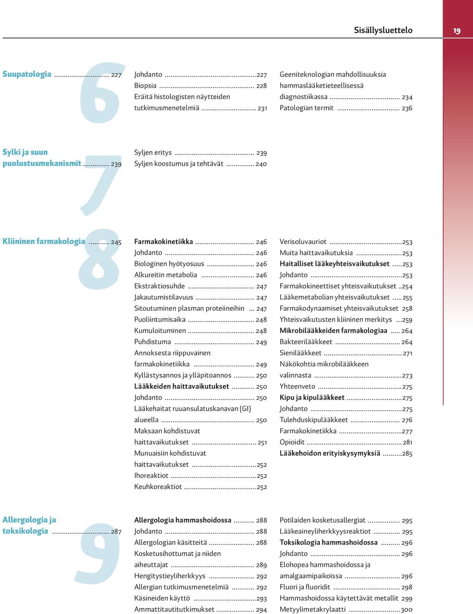 .. 246 Alkureitin metabolia... 246 Ekstraktiosuhde... 247 Jakautumistilavuus... 247 Sitoutuminen plasman proteiineihin... 247 Puoliintumisaika... 248 Kumuloituminen... 248 Puhdistuma.