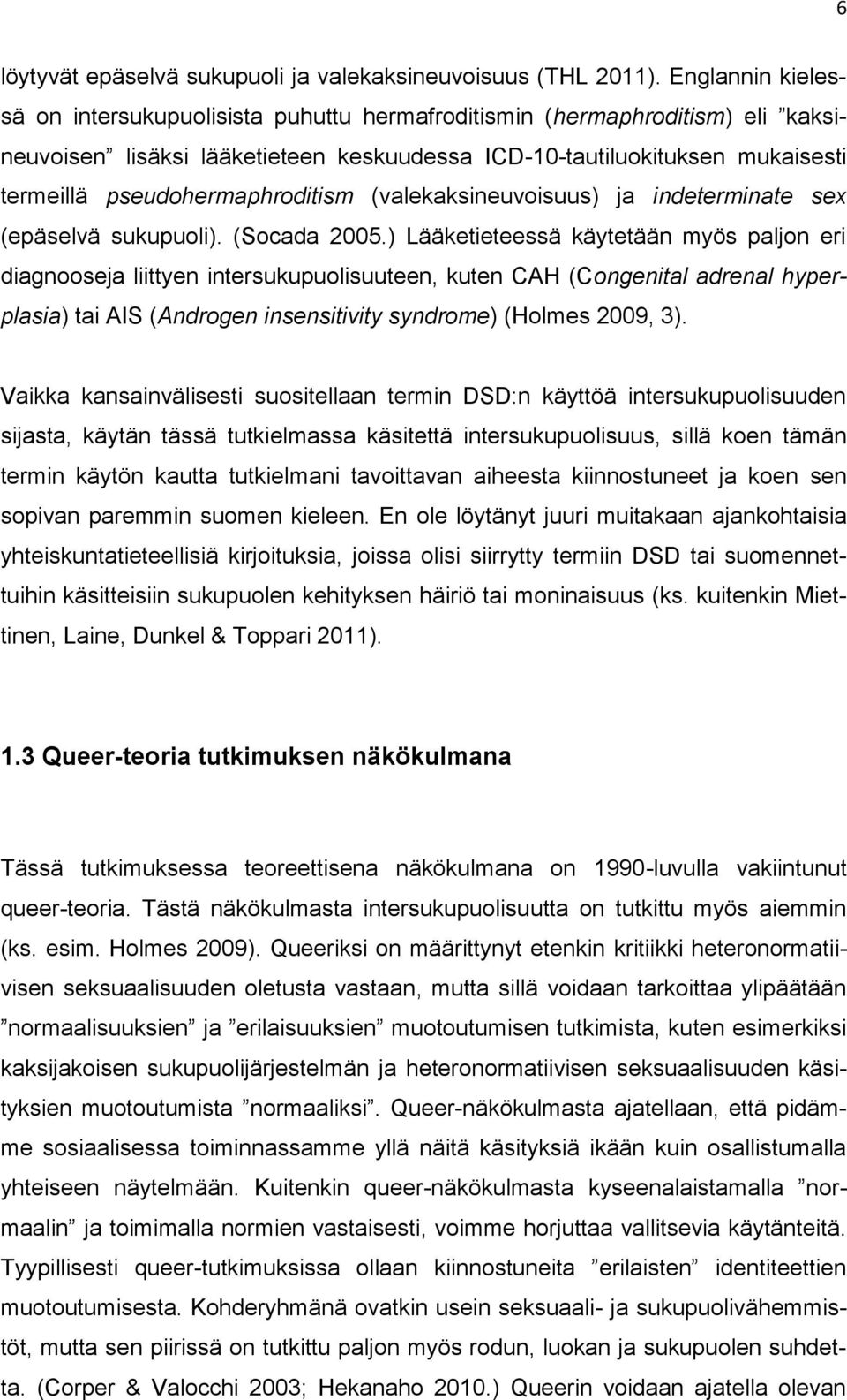 pseudohermaphroditism (valekaksineuvoisuus) ja indeterminate sex (epäselvä sukupuoli). (Socada 2005.