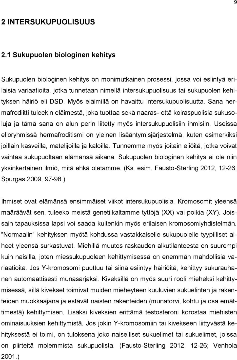 kehityksen häiriö eli DSD. Myös eläimillä on havaittu intersukupuolisuutta.