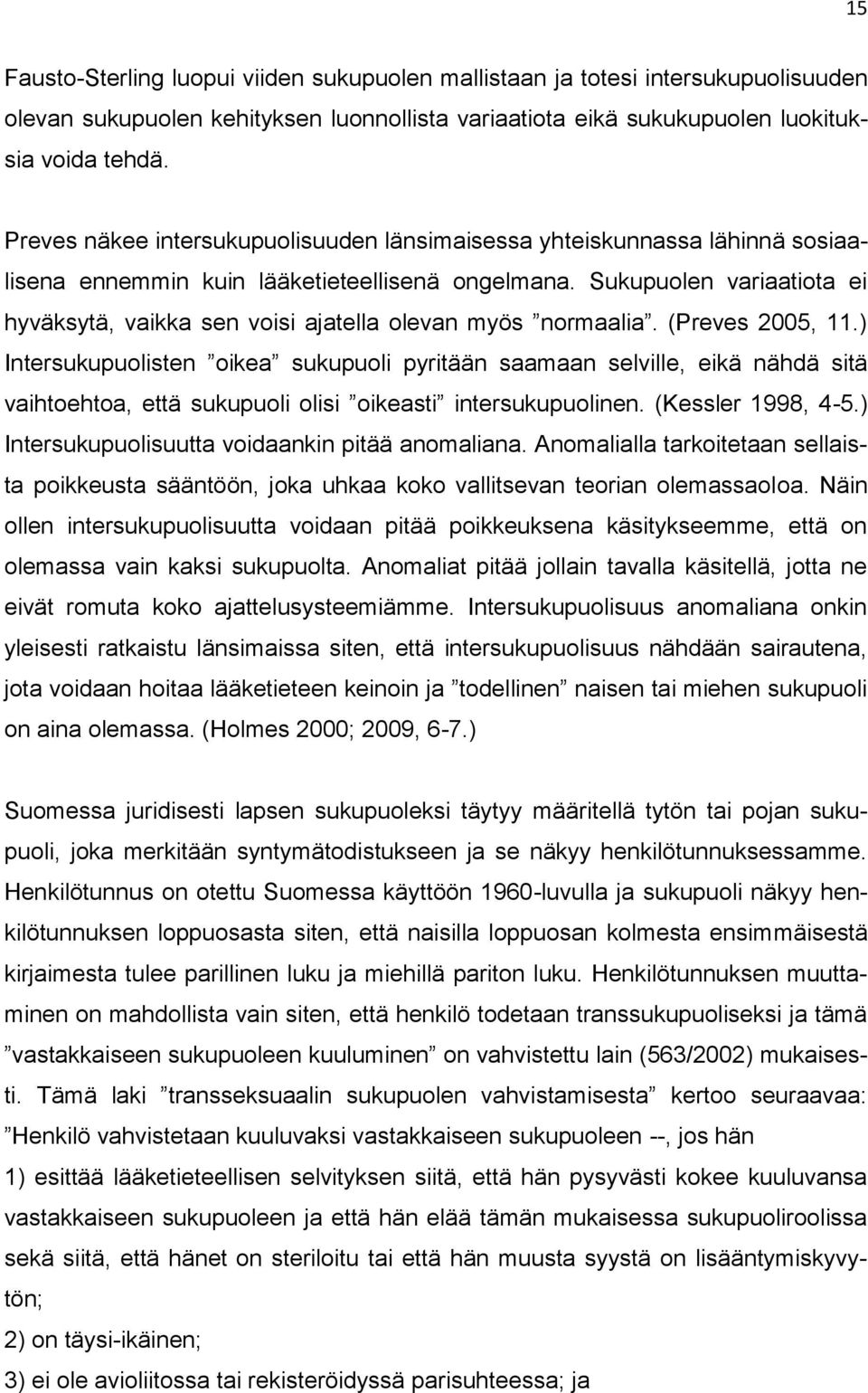 Sukupuolen variaatiota ei hyväksytä, vaikka sen voisi ajatella olevan myös normaalia. (Preves 2005, 11.