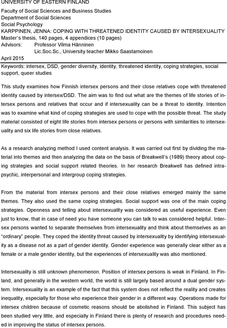 , University teacher Mikko Saastamoinen April 2015 Keywords: intersex, DSD, gender diversity, identity, threatened identity, coping strategies, social support, queer studies This study examines how
