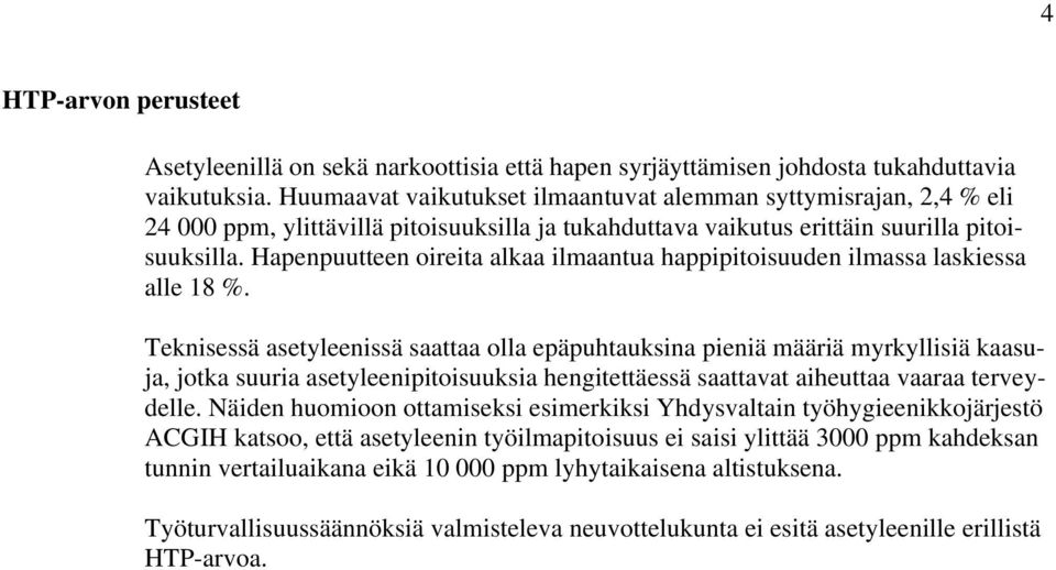 Hapenpuutteen oireita alkaa ilmaantua happipitoisuuden ilmassa laskiessa alle 18 %.