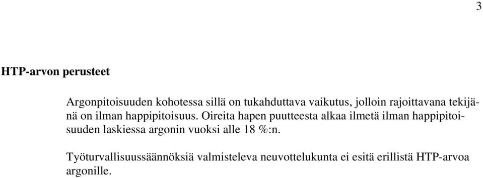 Oireita hapen puutteesta alkaa ilmetä ilman happipitoisuuden laskiessa argonin