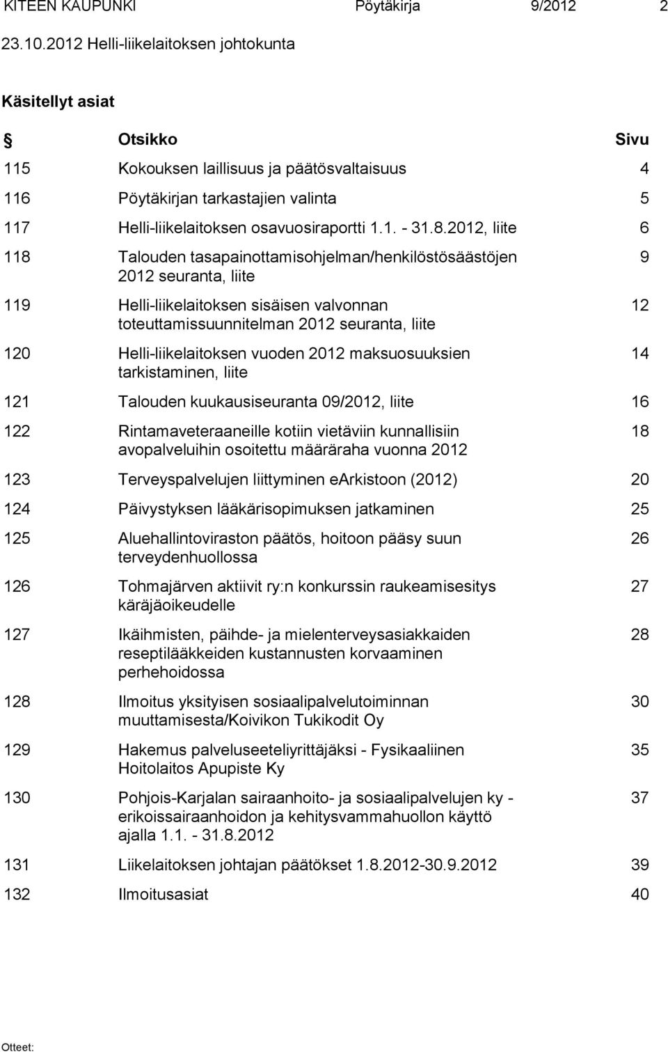 8.2012, liite 6 118 Talouden tasapainottamisohjelman/henkilöstösäästöjen 2012 seuranta, liite 119 Helli-liikelaitoksen sisäisen valvonnan toteuttamissuunnitelman 2012 seuranta, liite 120