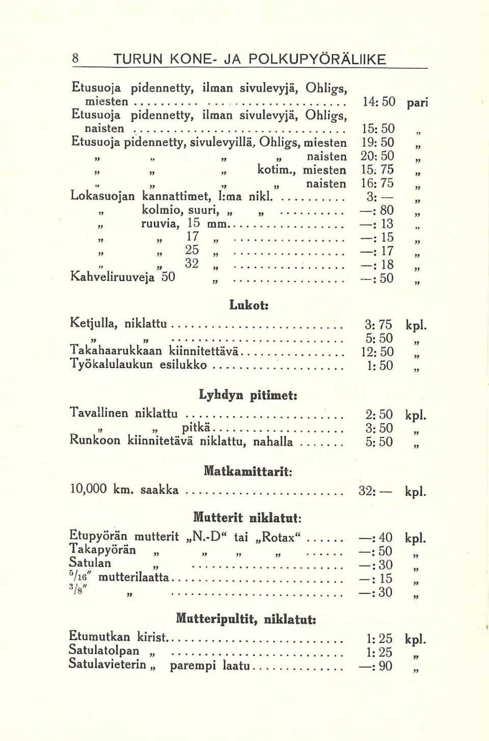 .» 17»» 25 32... Kahveliruuveja 50 : 15 18 : 50 Lukot: Ketjulla, niklattu 3: 75 kpl.