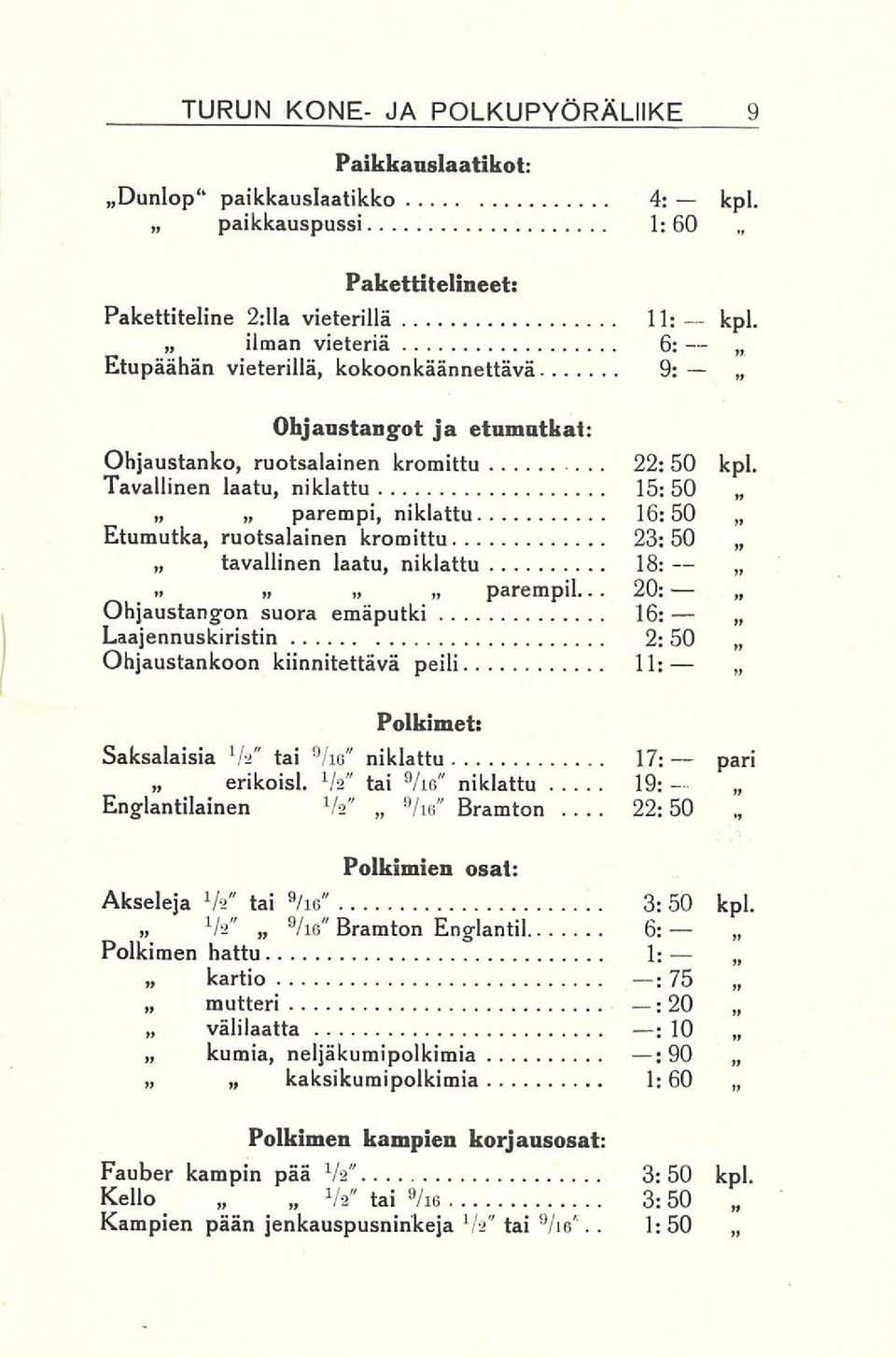 Tavallinen laatu, niklattu 15:50 parempi, niklattu 16:50 Etumutka, ruotsalainen kromittu 23: 50 tavallinen laatu, niklattu 18: Ohjaustangon suora emäputki 16:.. parempil.