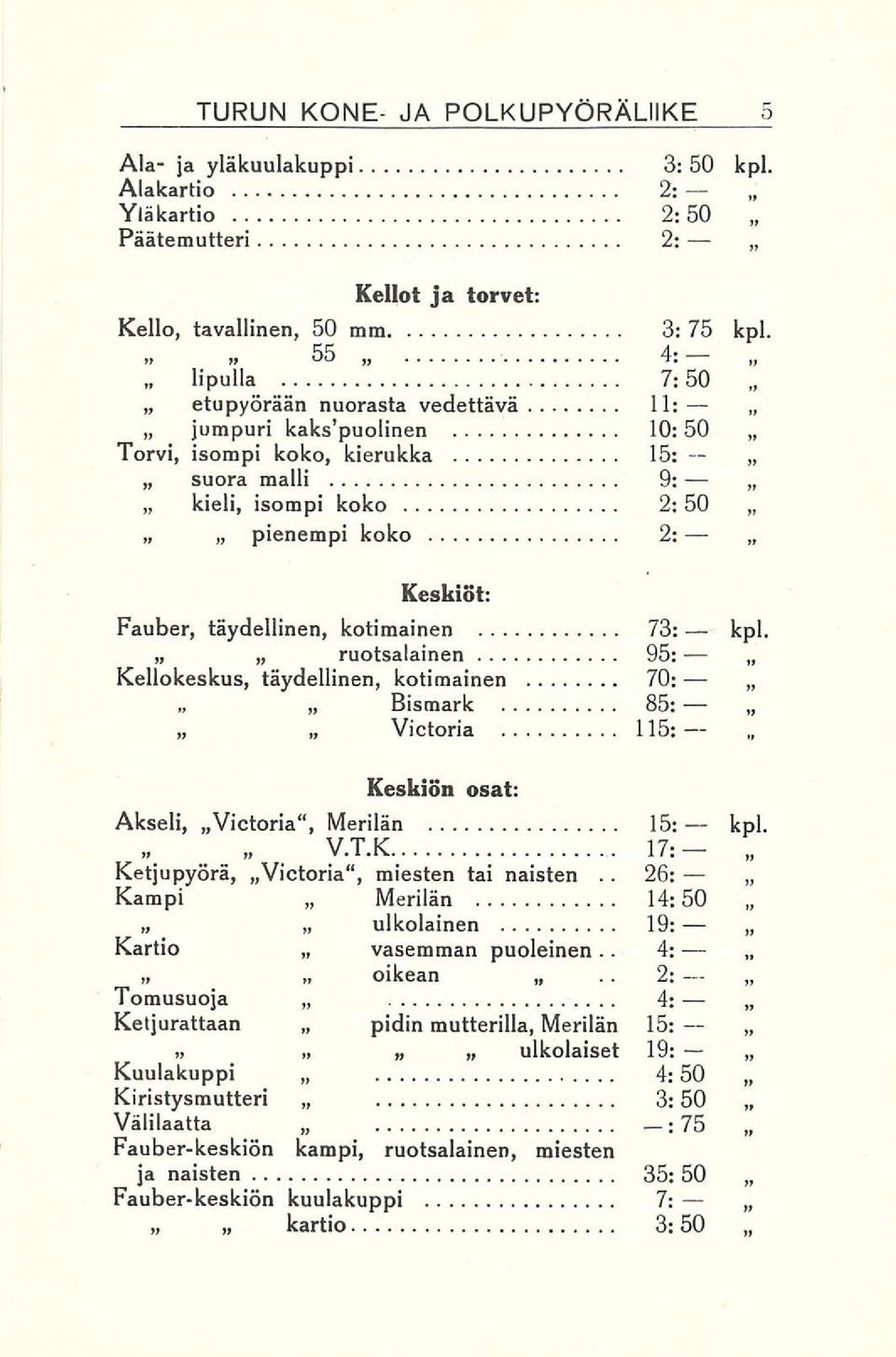 täydellinen, kotimainen 73: kpl. Kellokeskus, täydellinen, kotimainen 70: ruotsalainen 95: Bismark Victoria 85: 115: Keskiön osat: Akseli, Victoria", Merilän 15: kpl.. y.t.k... 17:-.