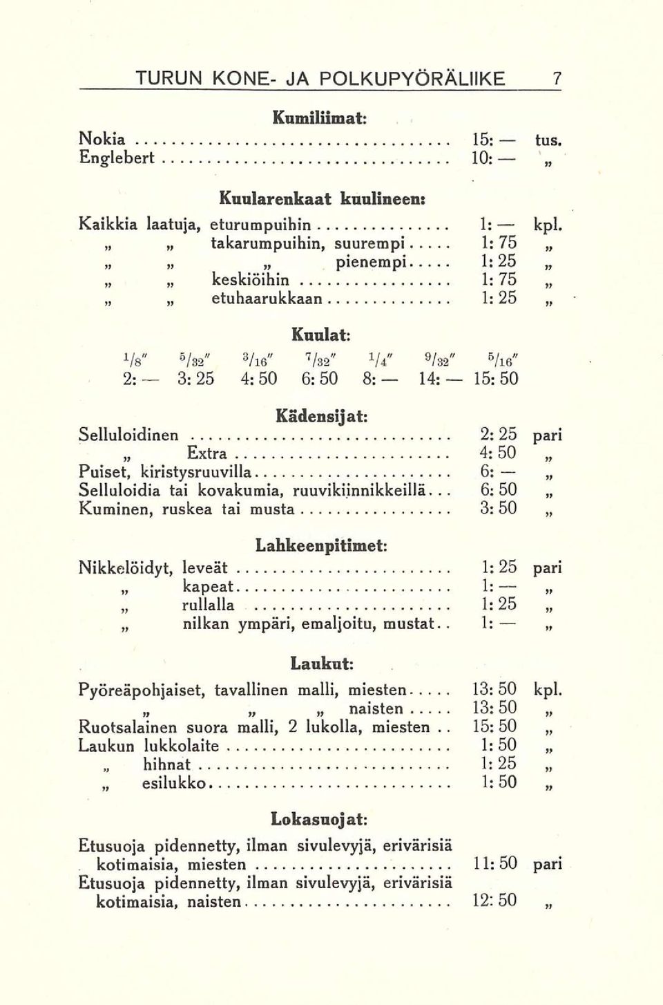 a 9 /32" 5 /l 6 " 2: 3:25 4:50 6:50 8: 14: 15:50 Kädensijat: Selluloidinen 2: 25 pari 4:50 Extra Puiset, kiristysruuvilla 6: Selluloidia tai kovakumia, ruuviki.innikkeillä.