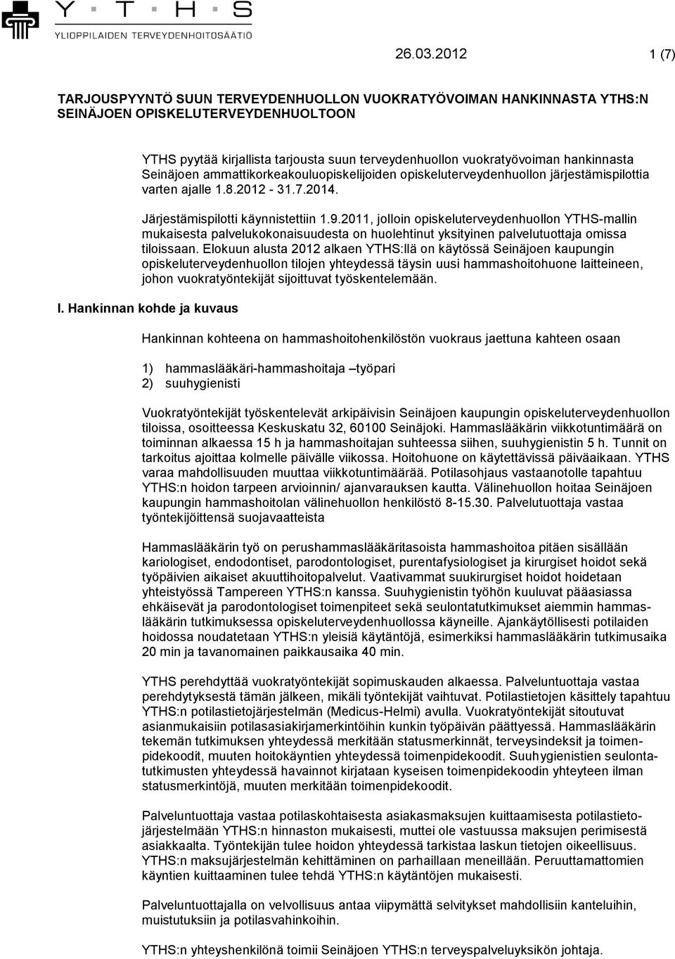 hankinnasta Seinäjoen ammattikorkeakouluopiskelijoiden opiskeluterveydenhuollon järjestämispilottia varten ajalle 1.8.2012-31.7.2014. Järjestämispilotti käynnistettiin 1.9.