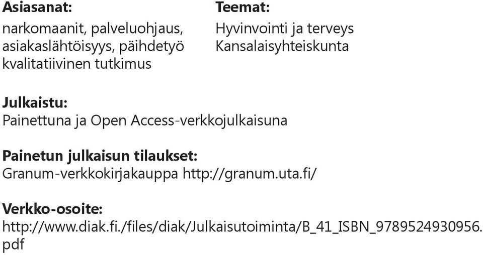 Access-verkkojulkaisuna Painetun julkaisun tilaukset: Granum-verkkokirjakauppa http://granum.