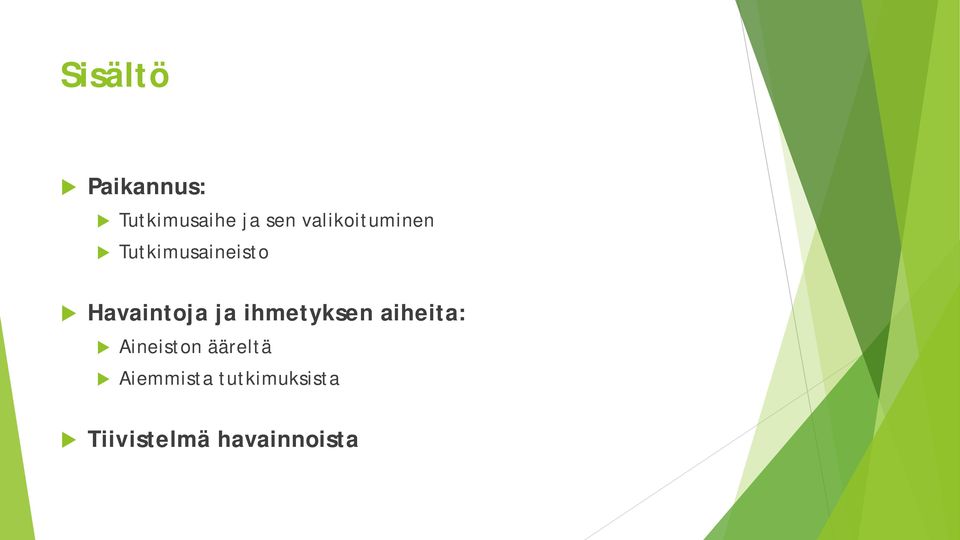 ja ihmetyksen aiheita: Aineiston ääreltä