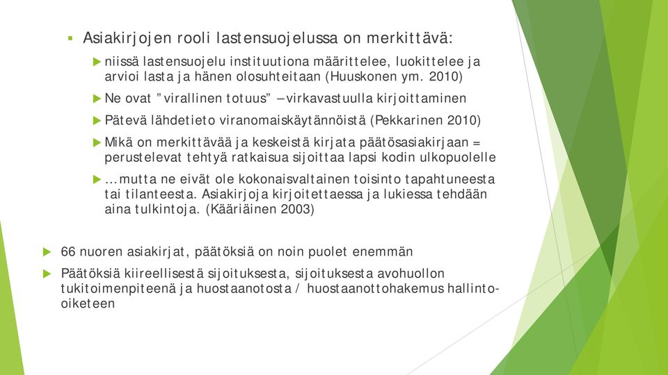 perustelevat tehtyä ratkaisua sijoittaa lapsi kodin ulkopuolelle mutta ne eivät ole kokonaisvaltainen toisinto tapahtuneesta tai tilanteesta.