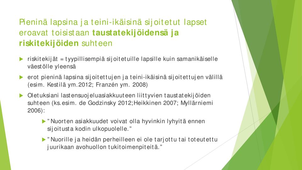 2008) Oletuksiani lastensuojeluasiakkuuteen liittyvien taustatekijöiden suhteen (ks.esim.