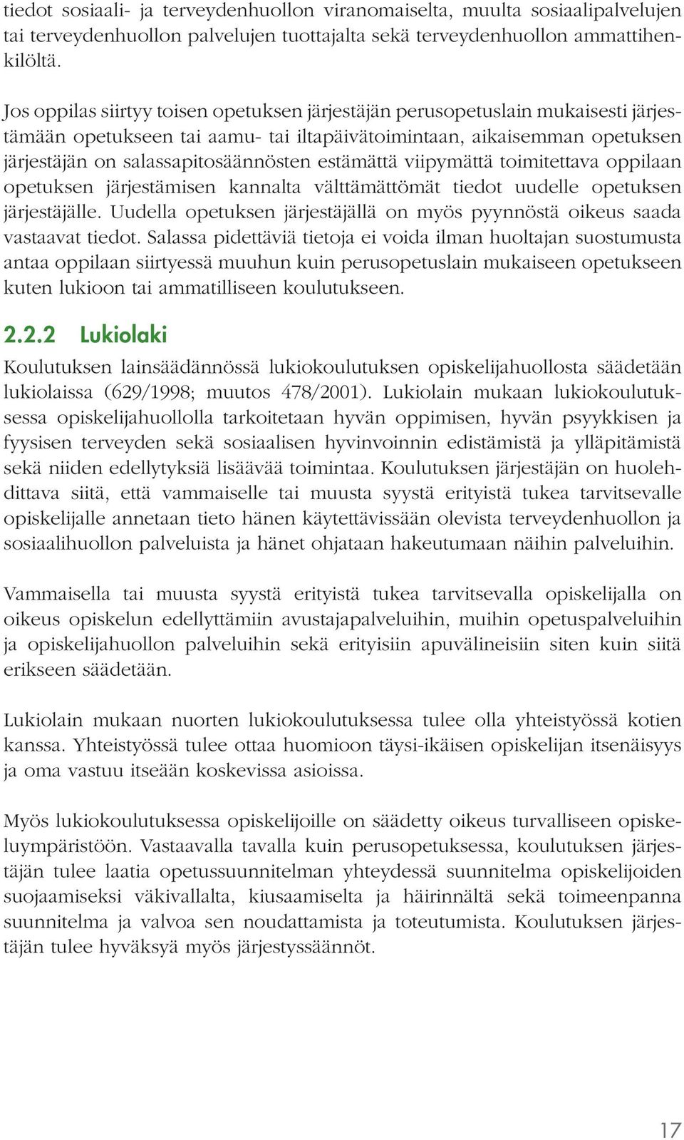 estämättä viipymättä toimitettava oppilaan opetuksen järjestämisen kannalta välttämättömät tiedot uudelle opetuksen järjestäjälle.