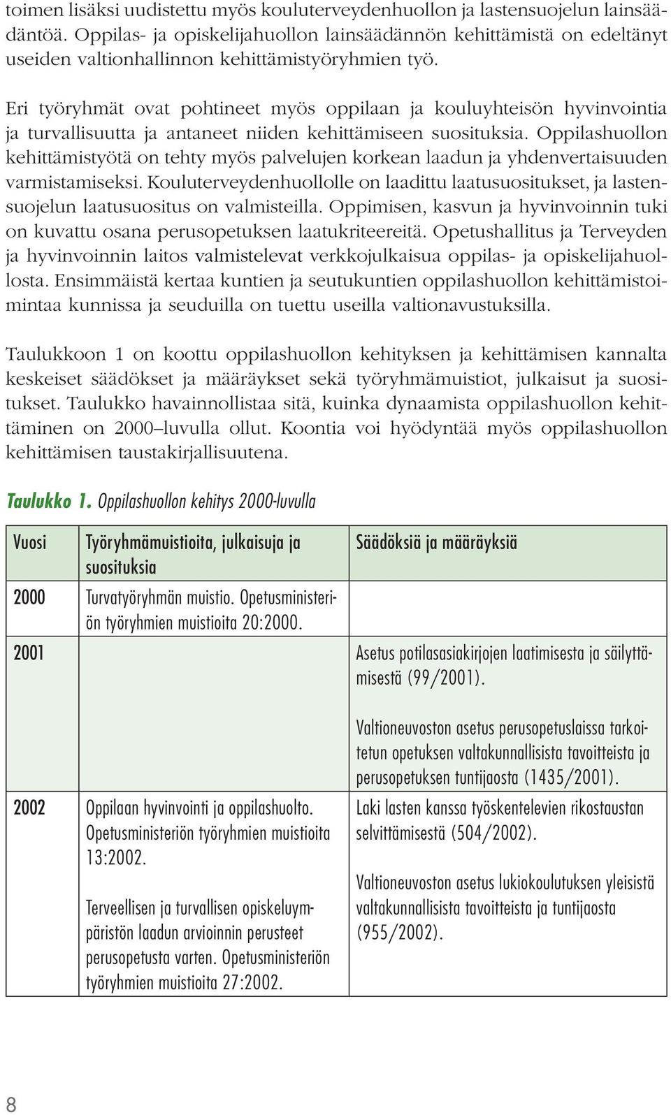 Eri työryhmät ovat pohtineet myös oppilaan ja kouluyhteisön hyvinvointia ja turvallisuutta ja antaneet niiden kehittämiseen suosituksia.