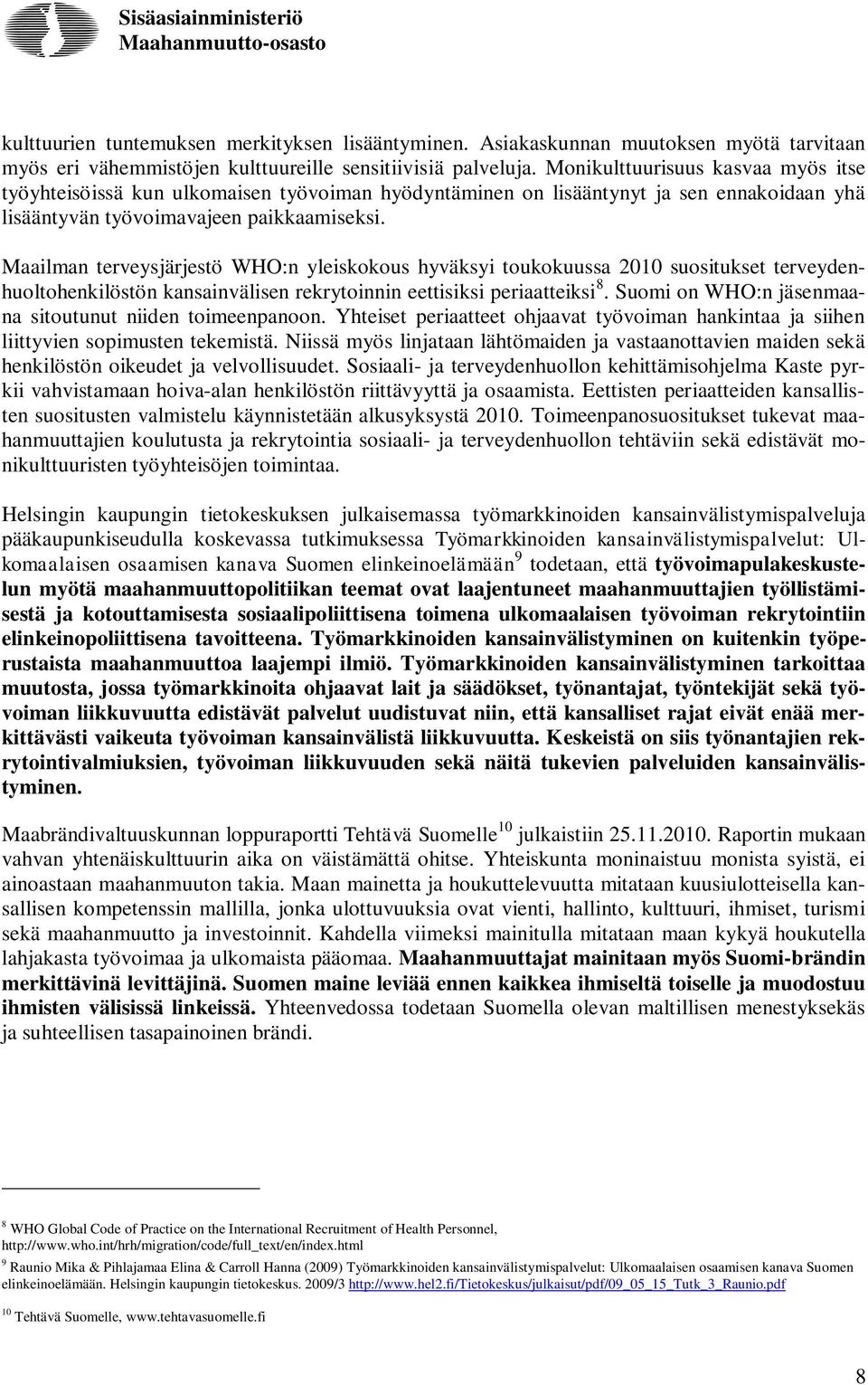 Maailman terveysjärjestö WHO:n yleiskokous hyväksyi toukokuussa 2010 suositukset terveydenhuoltohenkilöstön kansainvälisen rekrytoinnin eettisiksi periaatteiksi 8.