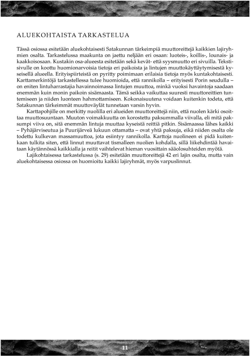 Tekstisivulle on koottu huomionarvoisia tietoja eri paikoista ja lintujen muuttokäyttäytymisestä kyseisellä alueella. Erityispiirteistä on pyritty poimimaan erilaisia tietoja myös kuntakohtaisesti.