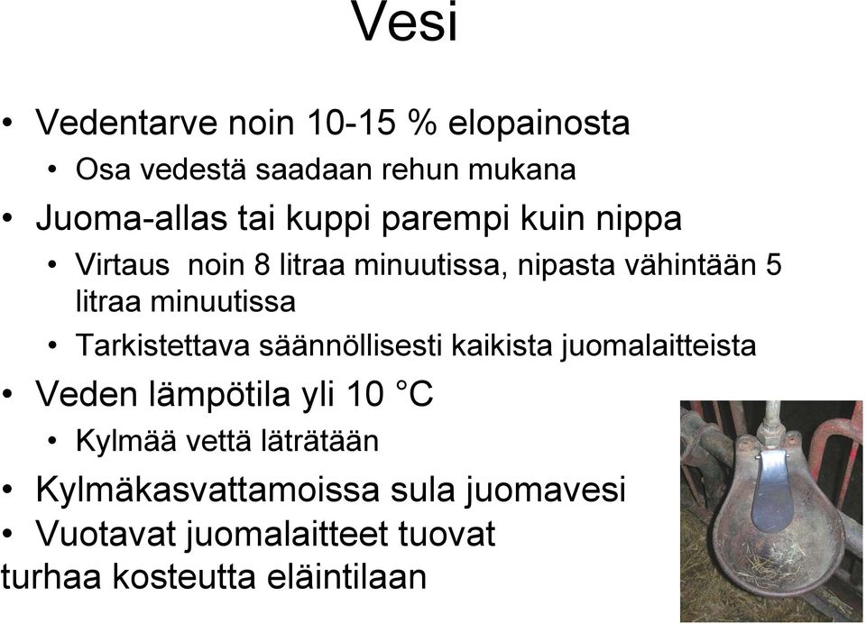 Tarkistettava säännöllisesti kaikista juomalaitteista Veden lämpötila yli 10 C Kylmää vettä