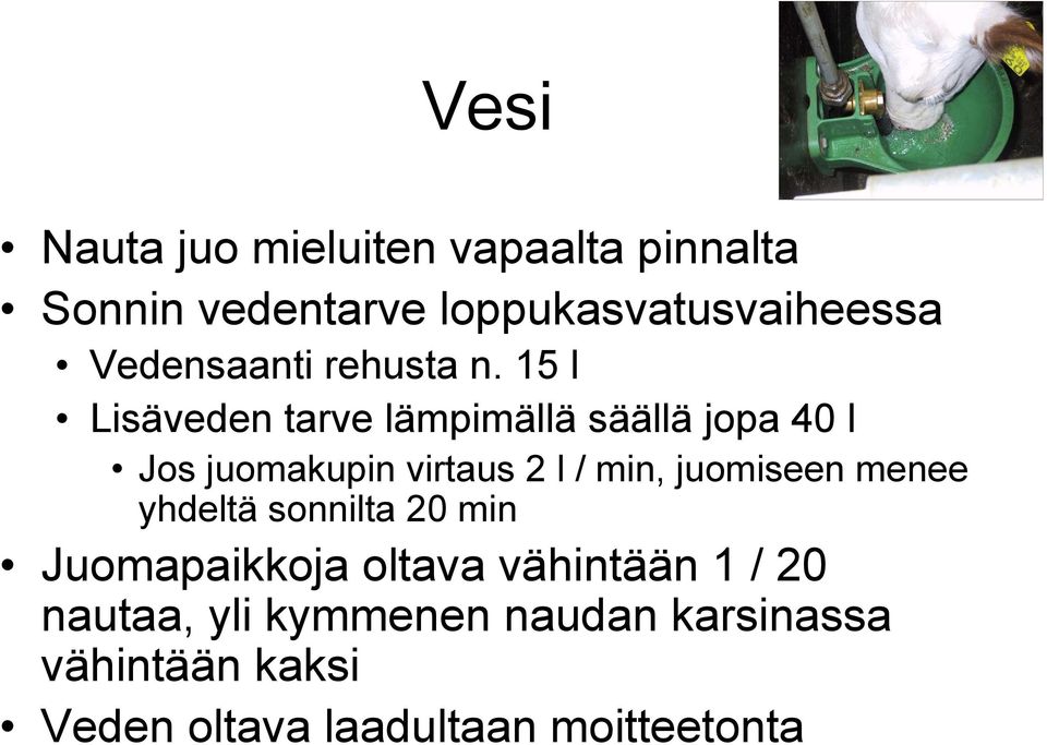 15 l Lisäveden tarve lämpimällä säällä jopa 40 l Jos juomakupin virtaus 2 l / min,