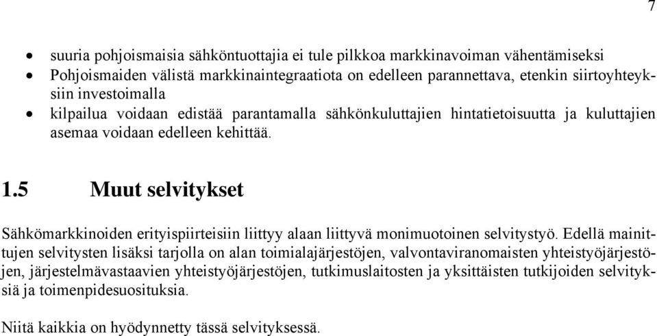 5 Muut selvitykset Sähkömarkkinoiden erityispiirteisiin liittyy alaan liittyvä monimuotoinen selvitystyö.