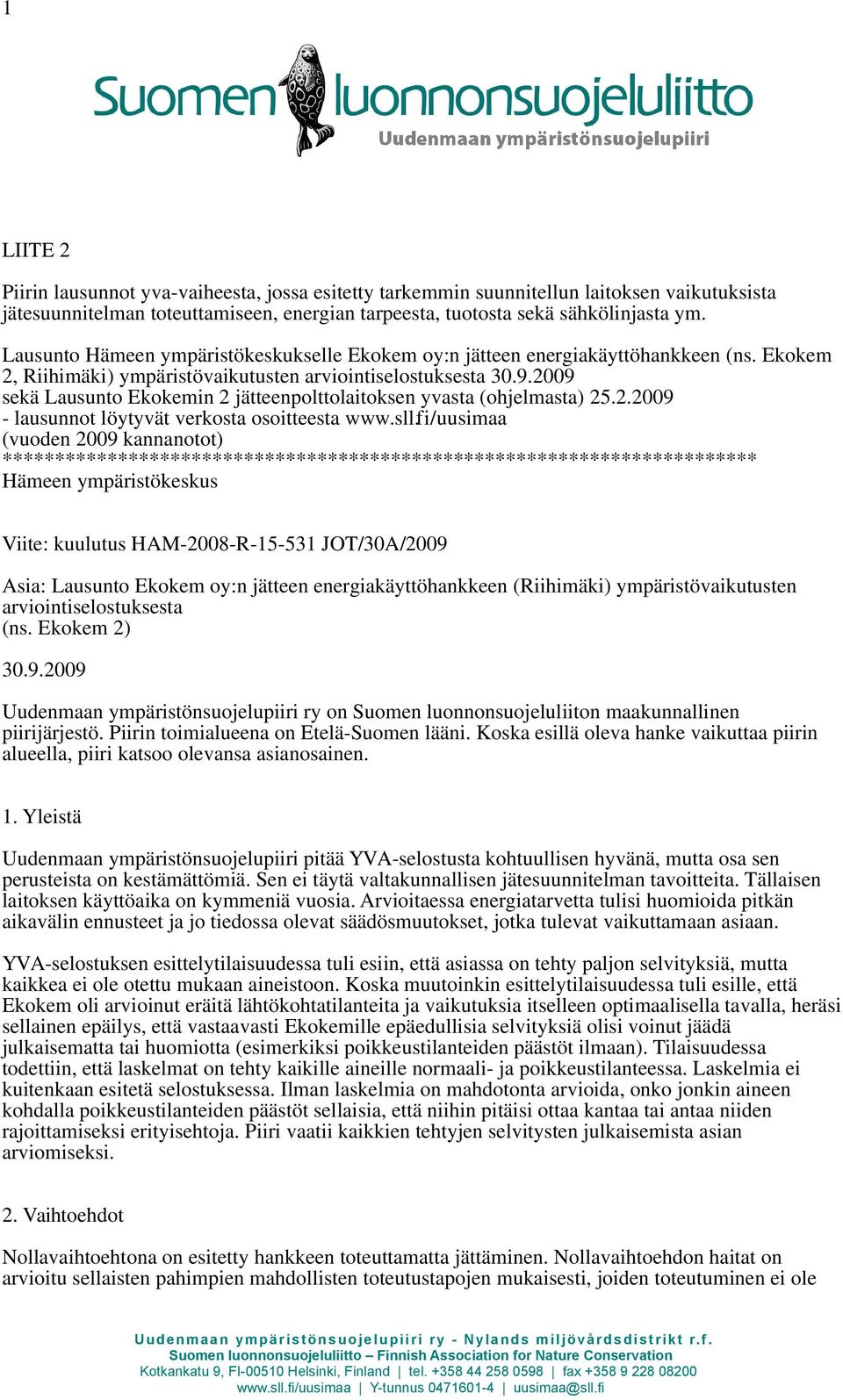 2009 sekä Lausunto Ekokemin 2 jätteenpolttolaitoksen yvasta (ohjelmasta) 25.2.2009 - lausunnot löytyvät verkosta osoitteesta www.sll.