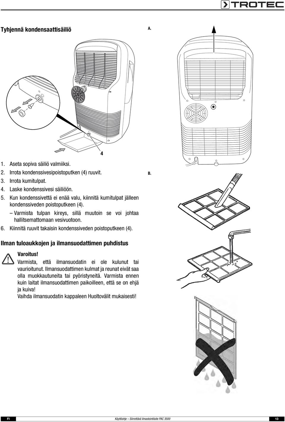Kiinnitä ruuvit takaisin kondenssiveden poistoputkeen (4). B. Ilman tuloaukkojen ja ilmansuodattimen puhdistus Varoitus! Varmista, että ilmansuodatin ei ole kulunut tai vaurioitunut.