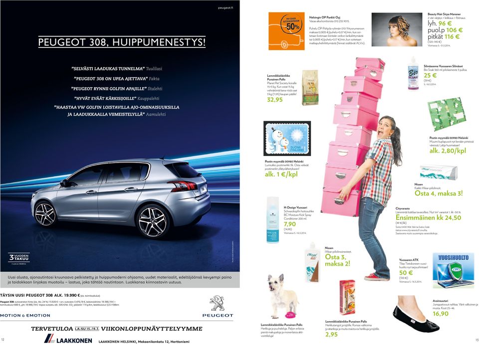 matkapuhelinliittymästä (hinnat sisältävät ALV:n). PEUGEOT 308, HUIPPUMENESTYS! (120 145 ) Voimassa 5. 31.3.2014. Silmäasema Vuosaaren Silmäset Bio Soak 360 ml piilolasineste 3 pulloa.