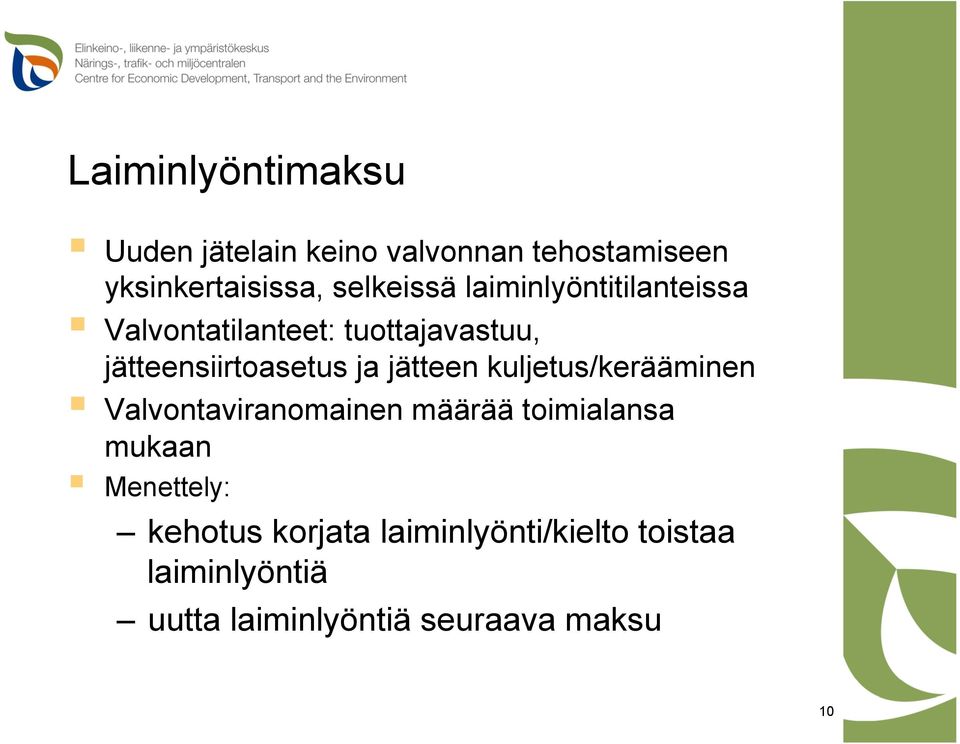 ja jätteen kuljetus/kerääminen Valvontaviranomainen määrää toimialansa mukaan Menettely: